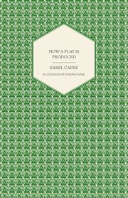 How a Play is Produced - Illustrated by Joseph apek, apek Karel