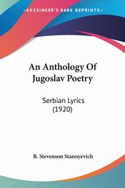 An Anthology Of Jugoslav Poetry, Stanoyevich B. Stevenson