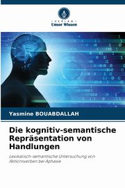 Die kognitiv-semantische Reprsentation von Handlungen, Bouabdallah Yasmine