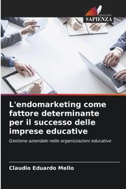 L'endomarketing come fattore determinante per il successo delle imprese educative, Mello Claudio Eduardo