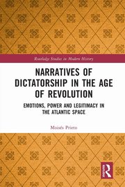 Narratives of Dictatorship in the Age of Revolution, Prieto Moiss