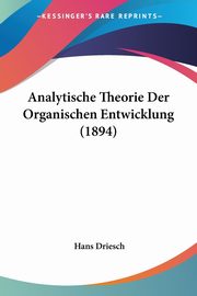 Analytische Theorie Der Organischen Entwicklung (1894), Driesch Hans