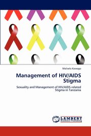 ksiazka tytu: Management of HIV/AIDS Stigma autor: Kawogo Malisela