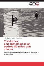 ksiazka tytu: Trastornos psicopatolgicos en padres de ni?os con cncer autor: Abeliuk Yael