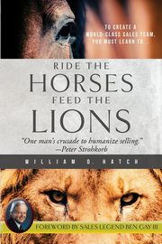 Ride the Horses, Feed the Lions, Hatch William D