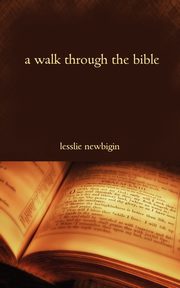 A Walk Through the Bible, Newbigin Lesslie