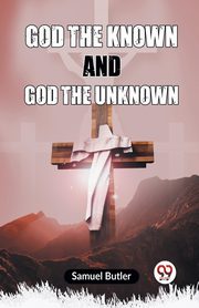 God The Known And God The Unknown, Butler Samuel