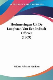 Herinneringen Uit De Loopbaan Van Een Indisch Officier (1869), Van Rees Willem Adriaan