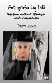 Fotografia Digital - Perfec?iunea Pixelului, Jones Owen