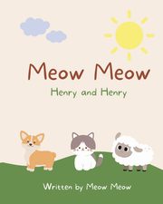 Meow Meow, Henry and Henry. A kids story book for ages 6-8 about the commonalities of sharing the same name, Meow Meow