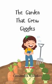 The Garden That Grew Giggles, Whitaker Cassandra