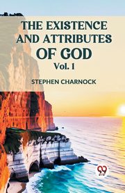 The Existence And Attributes Of God Vol. 1, Charnock Stephen