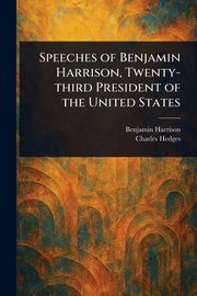 Speeches of Benjamin Harrison, Twenty-third President of the United States, Harrison Benjamin