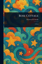 Rose Cottage, Stooke Eleanora H.