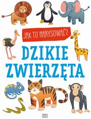 Jak to narysowa? Dzikie zwierzta, 