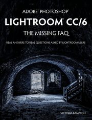 Adobe Photoshop Lightroom CC/6 - The Missing FAQ - Real Answers to Real Questions Asked by Lightroom Users, Bampton Victoria