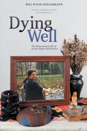 ksiazka tytu: Dying Well autor: Wylie-Kellermann Bill