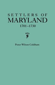 Settlers of Maryland, 1701-1730, Coldham Peter Wilson