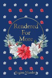 Rendered For More, Murden Regina
