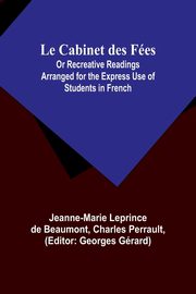 Le Cabinet des Fes; Or Recreative Readings Arranged for the Express Use of Students in French, Beaumont Jeanne-Marie Leprince
