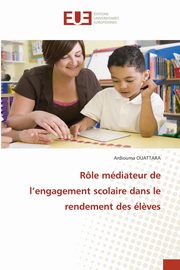 ksiazka tytu: Rle mdiateur de l'engagement scolaire dans le rendement des l?ves autor: OUATTARA Ardiouma