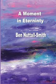 A Moment in Eternity, Nuttall-Smith Ben