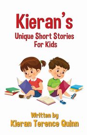 Kieran's Unique Short Stories For Kids, Quinn Kieran Terence