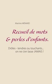 Recueil de mots & perles d'enfants., Mnard Martine