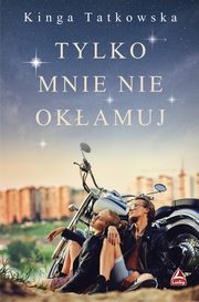 Tylko mnie nie okamuj, Tatkowska Kinga