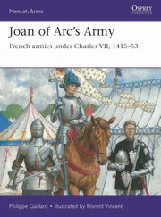 Men-at-Arms 558 Joan of Arc?s Army, Gaillard Philippe