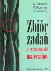 ksiazka tytu: Zbir zada z wytrzymaoci materiaw autor: Banasiak M., Grossman K., Trombski M.