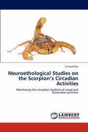 Neuroethological Studies on the Scorpion's Circadian Activities, Baz El-Sayed