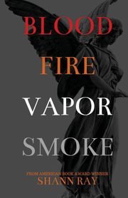 Blood Fire Vapor Smoke, Ray Shann