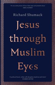 Jesus through Muslim Eyes, Shumack Richard