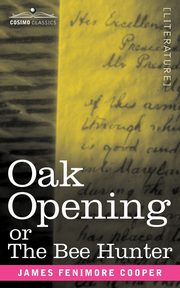 Oak Openings or the Bee Hunter, Cooper James Fenimore