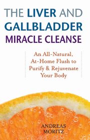Liver and Gallbladder Miracle Cleanse, Moritz Andreas