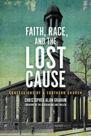 Faith, Race, and the Lost Cause, Graham Christopher Alan