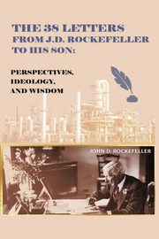 ksiazka tytu: The 38 Letters from J.D. Rockefeller to his son autor: Rockefeller J. D.