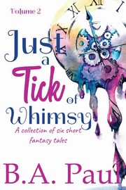 Just a Tick of Whimsy Volume 2, Paul B. A.