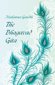 The Bhagavad Gita by Mahatma Gandhi, Gandhi Mahatma