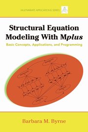 Structural Equation Modeling with Mplus, Byrne Barbara M.