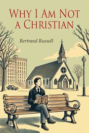 Why I Am Not a Christian, Russell Bertrand