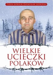 ksiazka tytu: Wielkie ucieczki Polakw autor: Sowiski Przemysaw, Kowalik Teresa