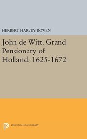 ksiazka tytu: John de Witt, Grand Pensionary of Holland, 1625-1672 autor: Rowen Herbert Harvey