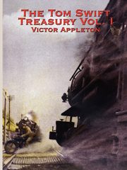 The Tom Swift Treasury Vol. I, Appleton Victor