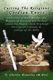 Cutting the Religious Gordian Knots, Brantley T. Charles