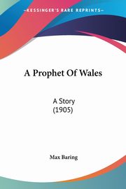 A Prophet Of Wales, Baring Max