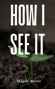 How I See It, Moore Abigail