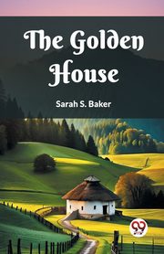 The Golden House, Baker Sarah S.