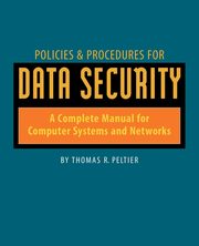 Policies and Procedures for Data Security, Peltier Thomas R.
